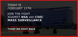 Today is February 11th. Join the fight against NSA and CSEC Mass Surveillance. Today We Fight Back - www.thedaywefightback.org